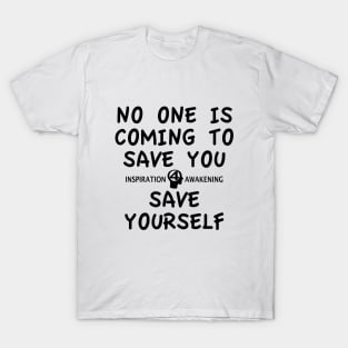 Save yourself, believe in who you are. T-Shirt